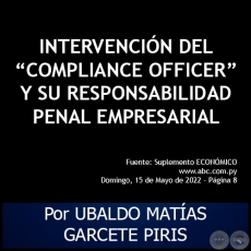 INTERVENCIN DEL COMPLIANCE OFFICER Y SU RESPONSABILIDAD PENAL EMPRESARIAL - Autor: UBALDO MATAS GARCETE PIRIS - Domingo, 15 de Mayo de 2022
